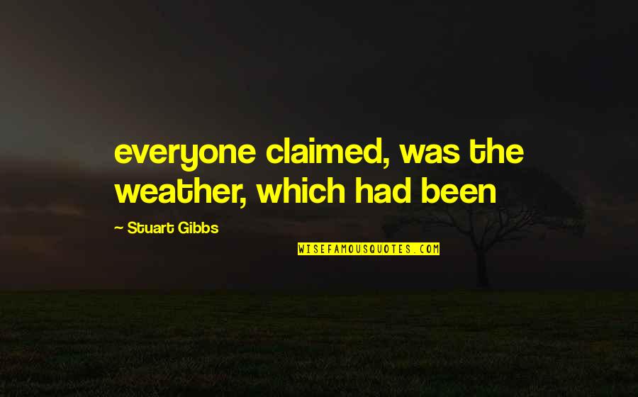 Claimed Quotes By Stuart Gibbs: everyone claimed, was the weather, which had been