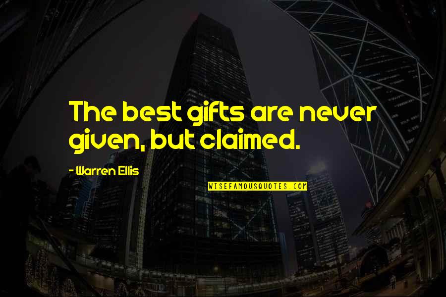 Claimed Quotes By Warren Ellis: The best gifts are never given, but claimed.