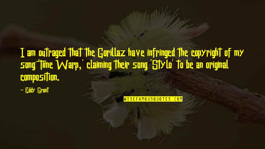 Claiming Quotes By Eddy Grant: I am outraged that the Gorillaz have infringed