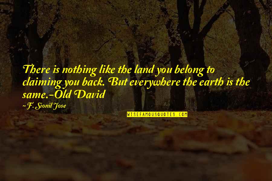 Claiming Quotes By F. Sionil Jose: There is nothing like the land you belong