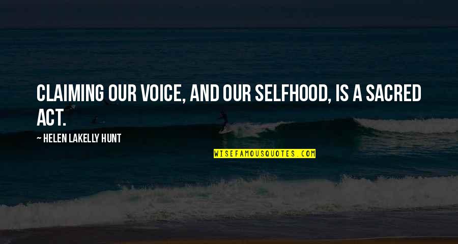 Claiming Quotes By Helen LaKelly Hunt: Claiming our voice, and our selfhood, is a