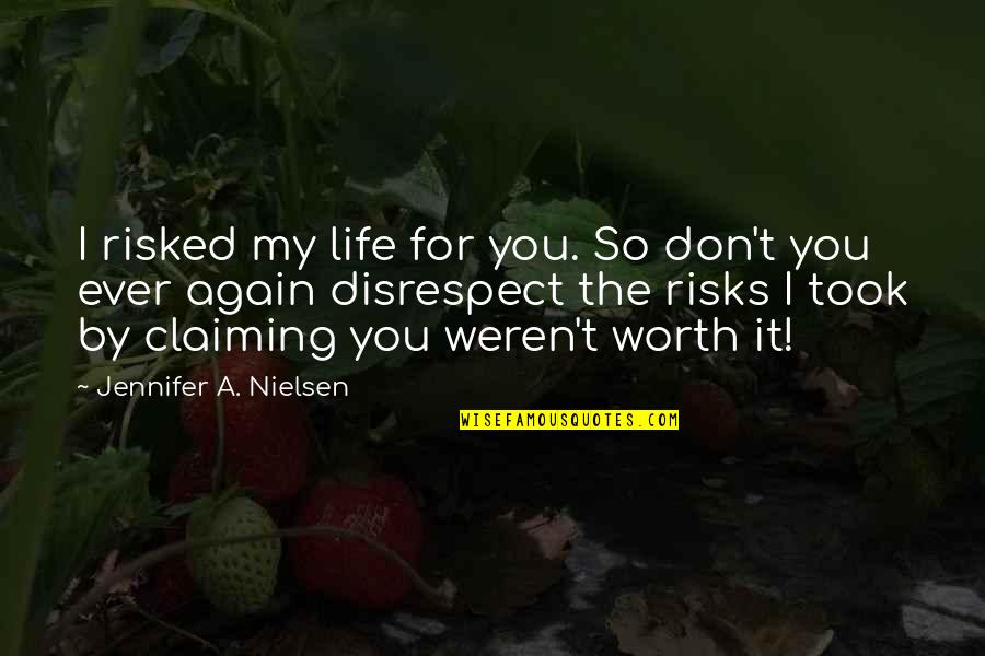 Claiming Quotes By Jennifer A. Nielsen: I risked my life for you. So don't