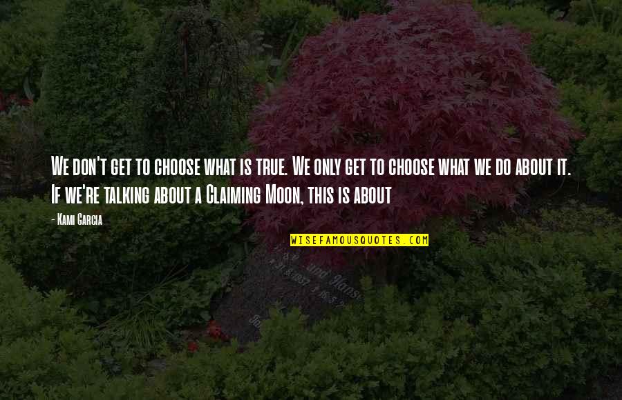 Claiming Quotes By Kami Garcia: We don't get to choose what is true.