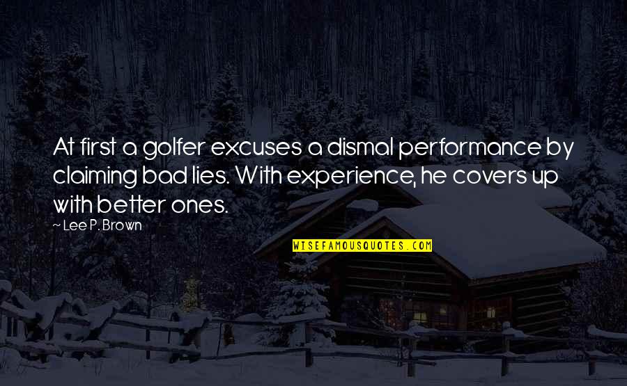 Claiming Quotes By Lee P. Brown: At first a golfer excuses a dismal performance