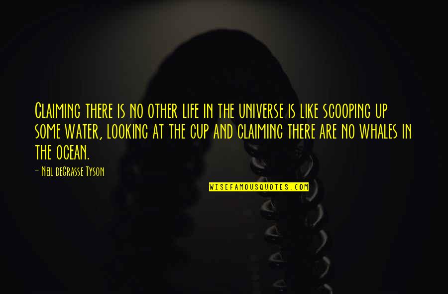 Claiming Quotes By Neil DeGrasse Tyson: Claiming there is no other life in the