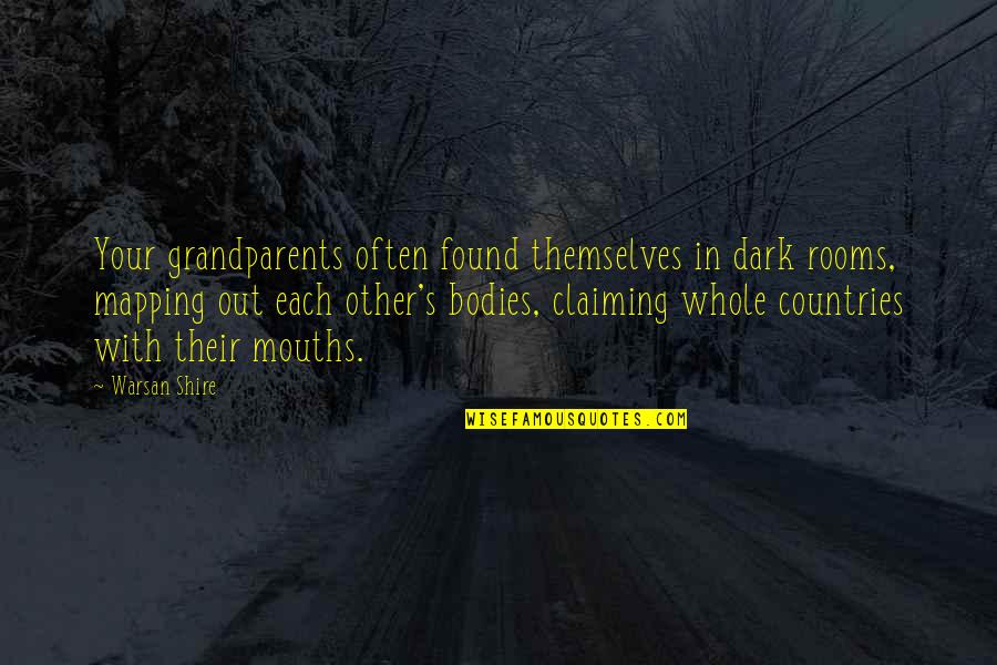 Claiming Quotes By Warsan Shire: Your grandparents often found themselves in dark rooms,
