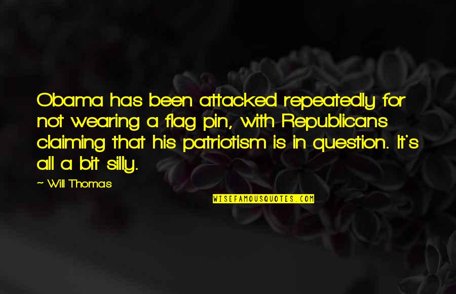 Claiming Quotes By Will Thomas: Obama has been attacked repeatedly for not wearing
