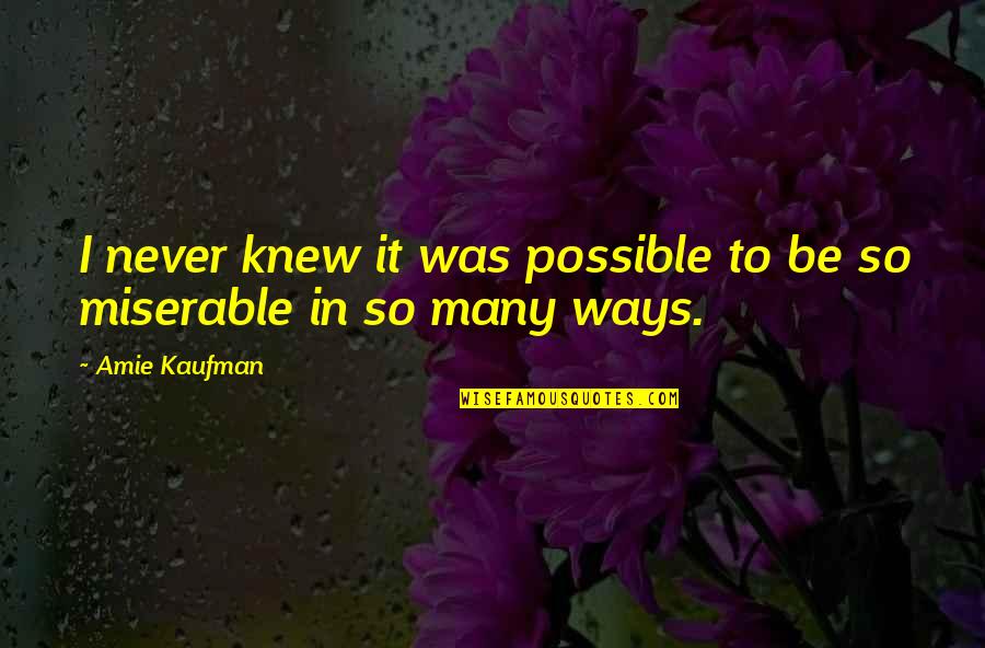 Claiming What's Yours Quotes By Amie Kaufman: I never knew it was possible to be