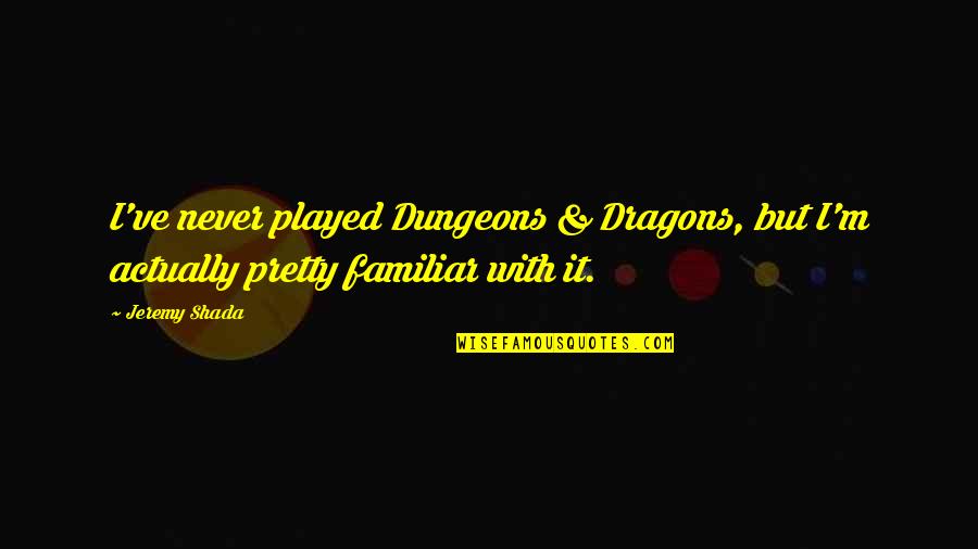 Claiming Your Girlfriend Quotes By Jeremy Shada: I've never played Dungeons & Dragons, but I'm