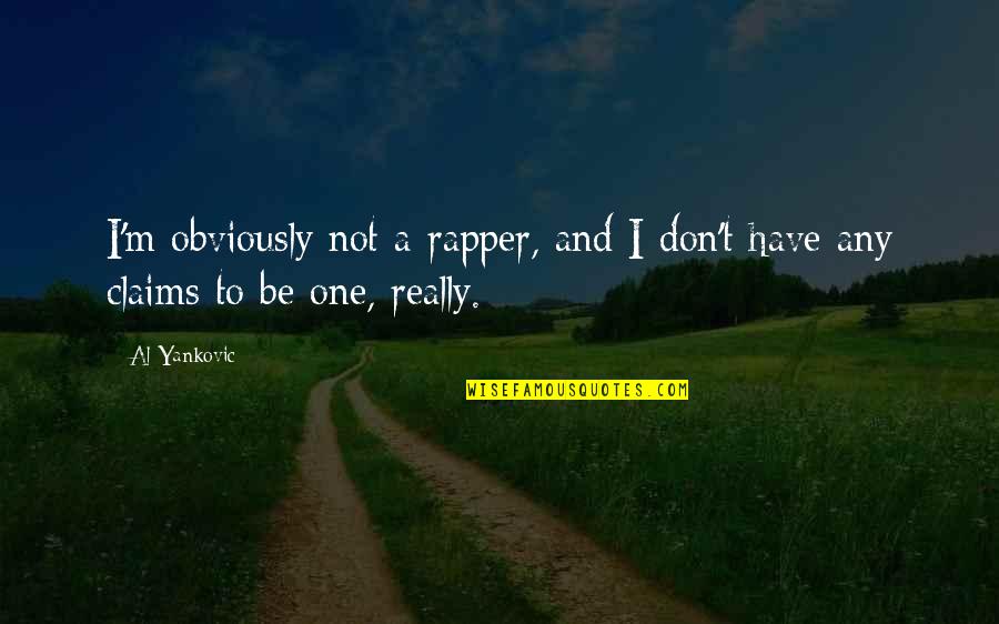 Claims One Quotes By Al Yankovic: I'm obviously not a rapper, and I don't