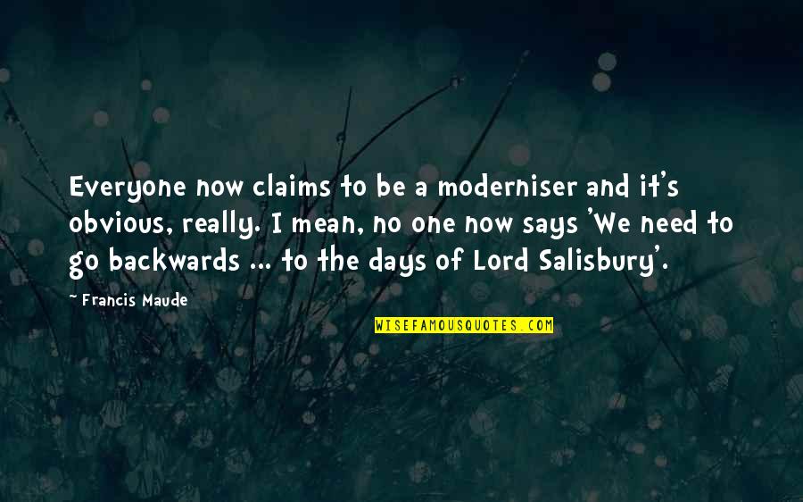 Claims One Quotes By Francis Maude: Everyone now claims to be a moderniser and