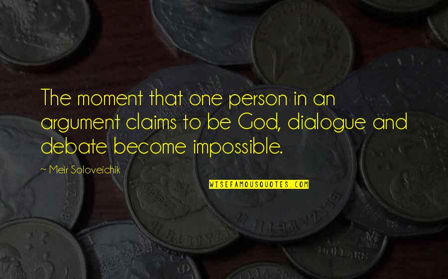 Claims One Quotes By Meir Soloveichik: The moment that one person in an argument