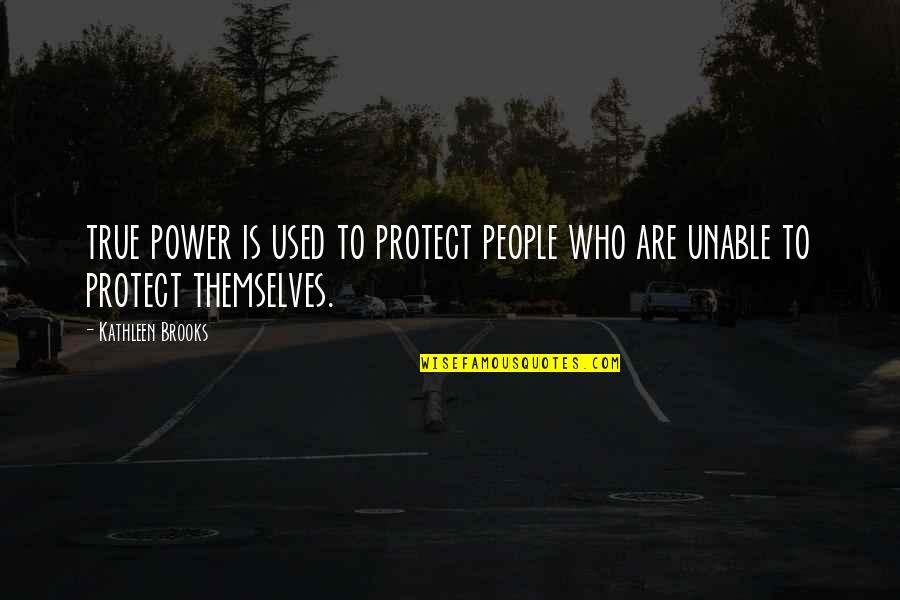Claimsecure Quotes By Kathleen Brooks: true power is used to protect people who