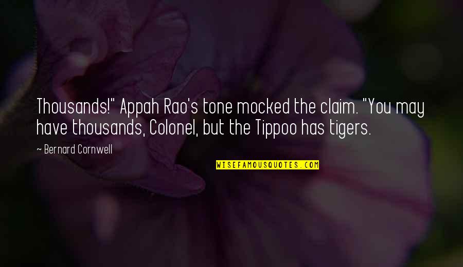 Claim'st Quotes By Bernard Cornwell: Thousands!" Appah Rao's tone mocked the claim. "You