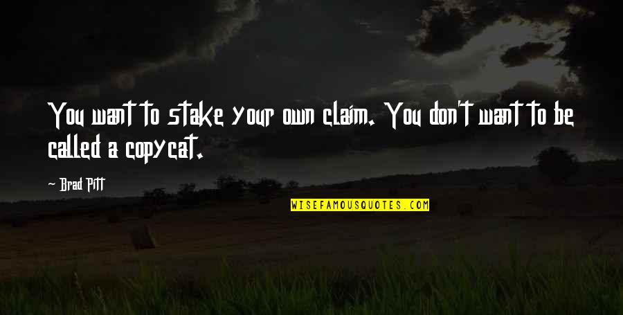 Claim'st Quotes By Brad Pitt: You want to stake your own claim. You