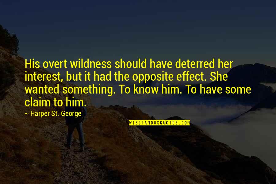 Claim'st Quotes By Harper St. George: His overt wildness should have deterred her interest,