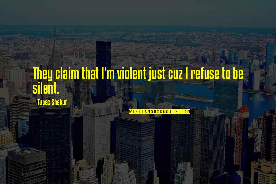 Claim'st Quotes By Tupac Shakur: They claim that I'm violent just cuz I