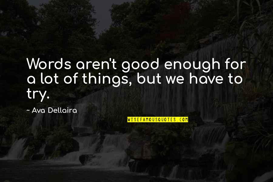 Clair Aoki Quotes By Ava Dellaira: Words aren't good enough for a lot of