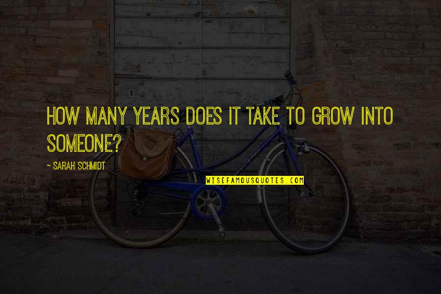 Clair Aoki Quotes By Sarah Schmidt: How many years does it take to grow