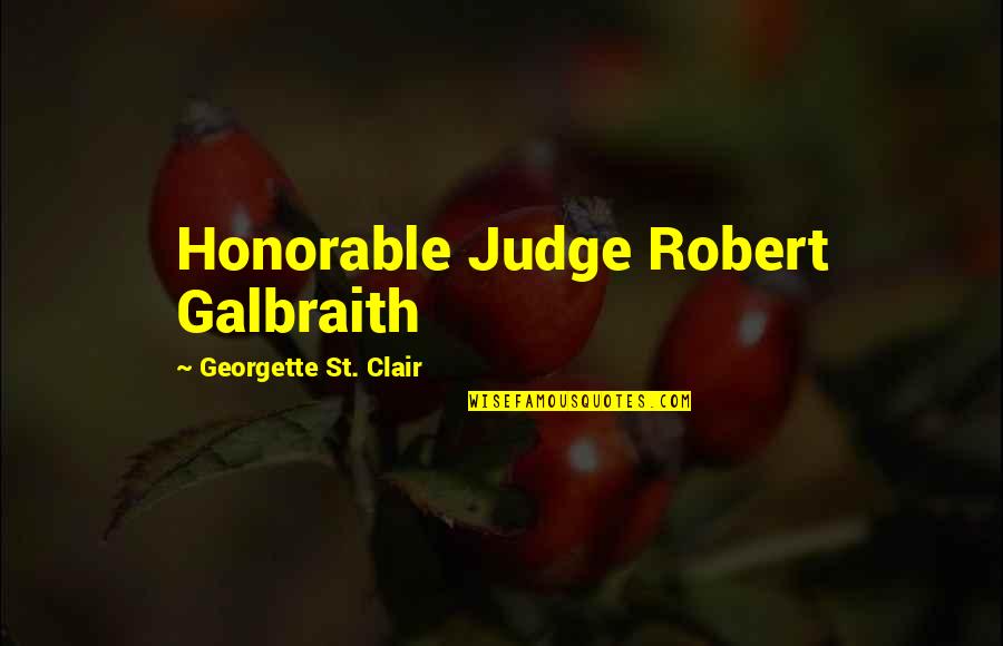 Clair Quotes By Georgette St. Clair: Honorable Judge Robert Galbraith
