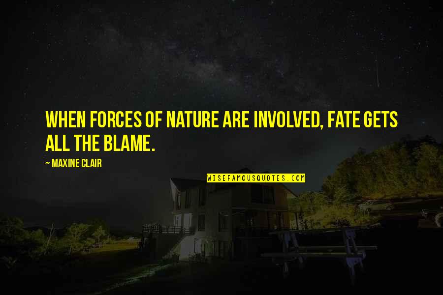 Clair Quotes By Maxine Clair: When forces of nature are involved, fate gets