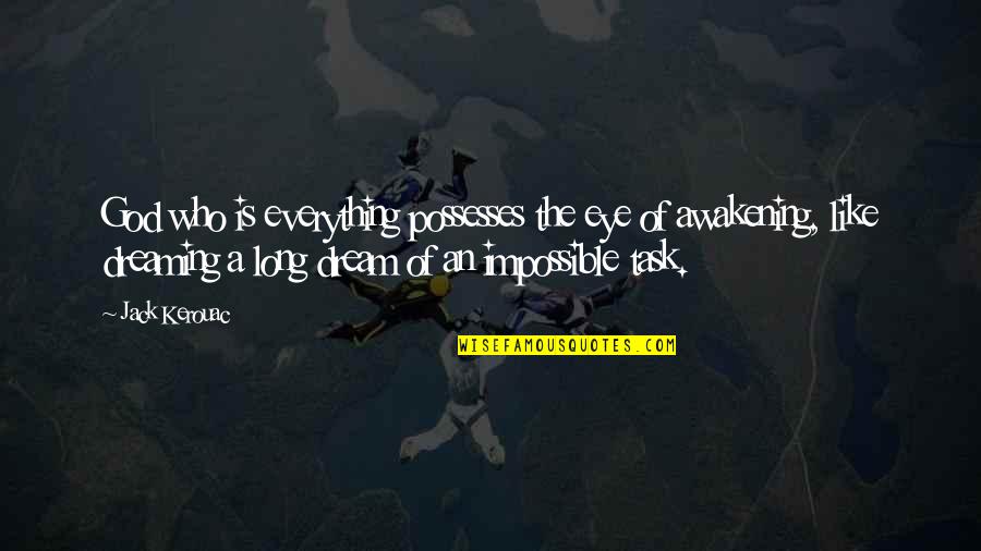 Clairaliant Quotes By Jack Kerouac: God who is everything possesses the eye of Clairaliant Quotes By Jack Kerouac: God who is everything possesses the eye of