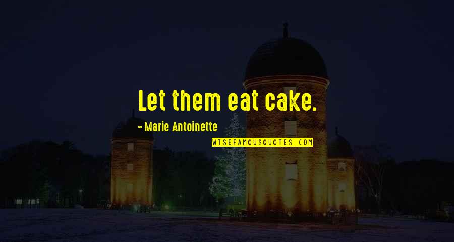 Clairaudience Quotes By Marie Antoinette: Let them eat cake.