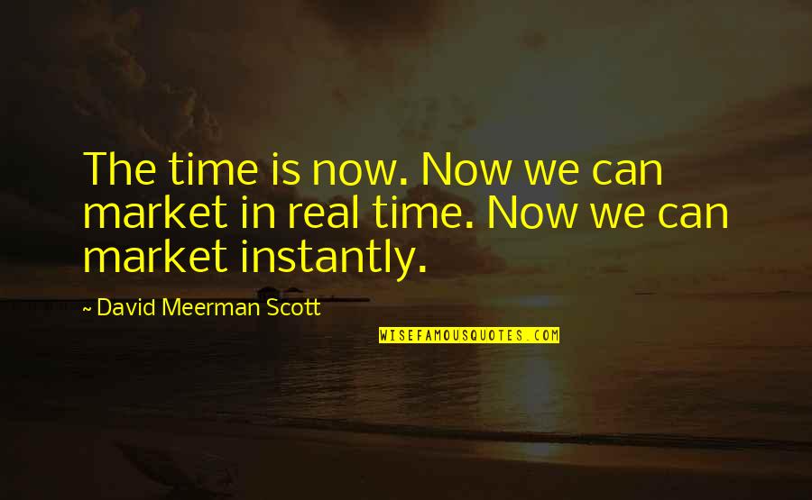 Clairaudient Signs Quotes By David Meerman Scott: The time is now. Now we can market