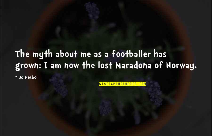Clairaudient Signs Quotes By Jo Nesbo: The myth about me as a footballer has