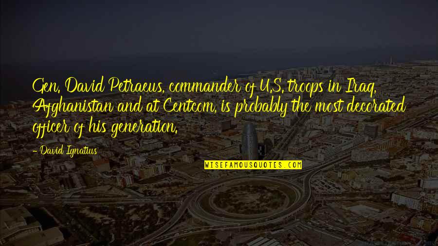 Claircognizance Pronunciation Quotes By David Ignatius: Gen. David Petraeus, commander of U.S. troops in