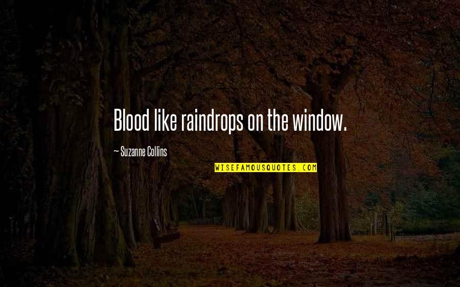 Claircognizance Pronunciation Quotes By Suzanne Collins: Blood like raindrops on the window.