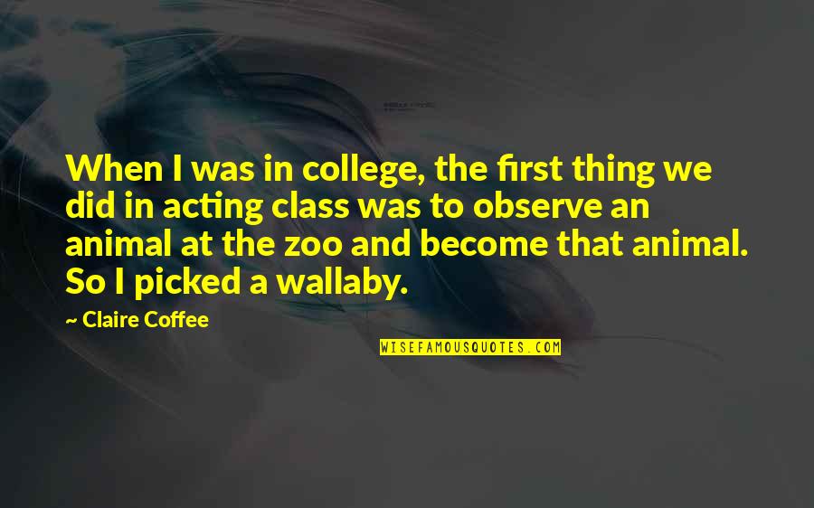 Claire At Quotes By Claire Coffee: When I was in college, the first thing