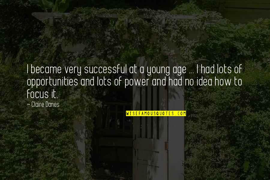 Claire At Quotes By Claire Danes: I became very successful at a young age