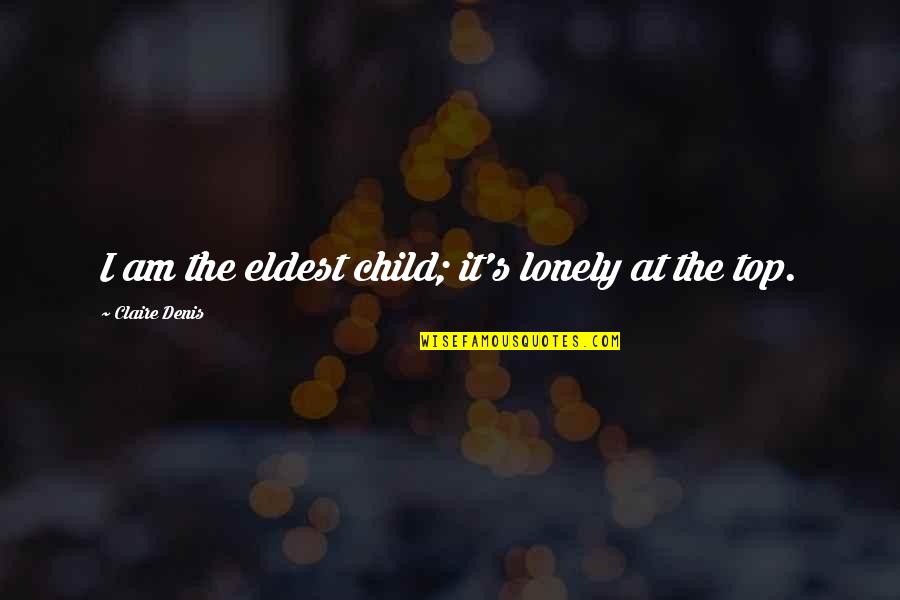 Claire At Quotes By Claire Denis: I am the eldest child; it's lonely at