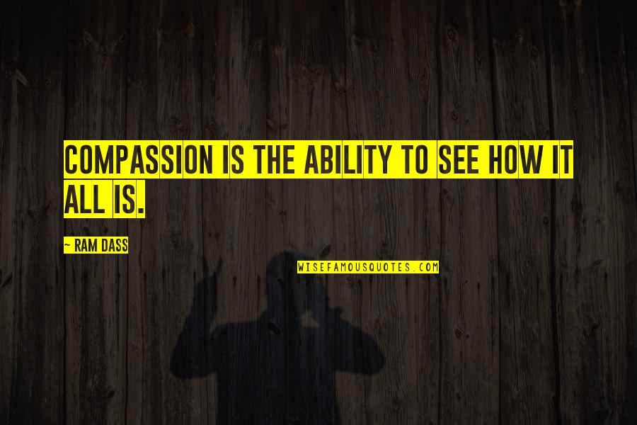 Claire Bertschinger Quotes By Ram Dass: Compassion is the ability to see how it