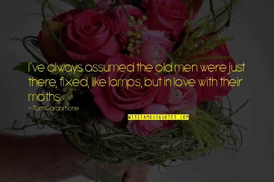Claire Cleary Quotes By Tom Cardamone: I've always assumed the old men were just Claire Cleary Quotes By Tom Cardamone: I've always assumed the old men were just