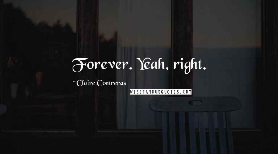 Claire Contreras quotes: Forever. Yeah, right.