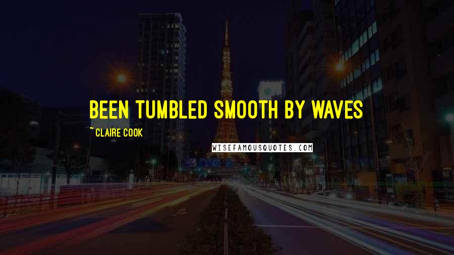 Claire Cook quotes: been tumbled smooth by waves