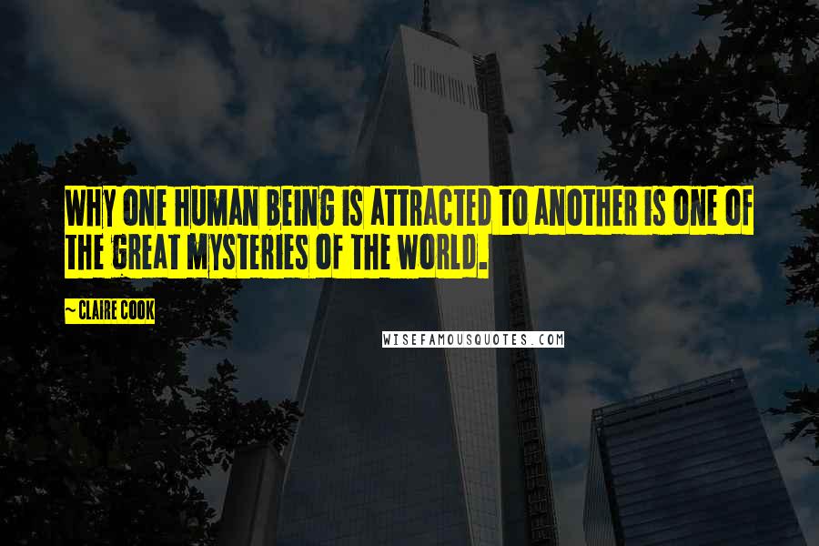 Claire Cook quotes: Why one human being is attracted to another is one of the great mysteries of the world.