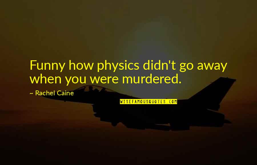 Claire Danvers Quotes By Rachel Caine: Funny how physics didn't go away when you