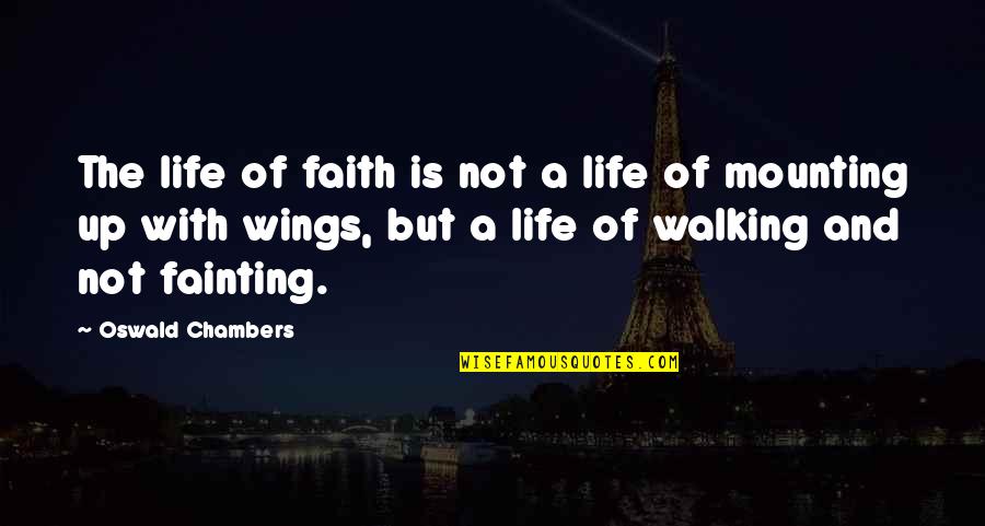 Claire Denvers Quotes By Oswald Chambers: The life of faith is not a life