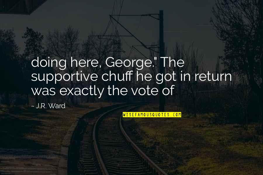 Claire Dewitt Quotes By J.R. Ward: doing here, George." The supportive chuff he got