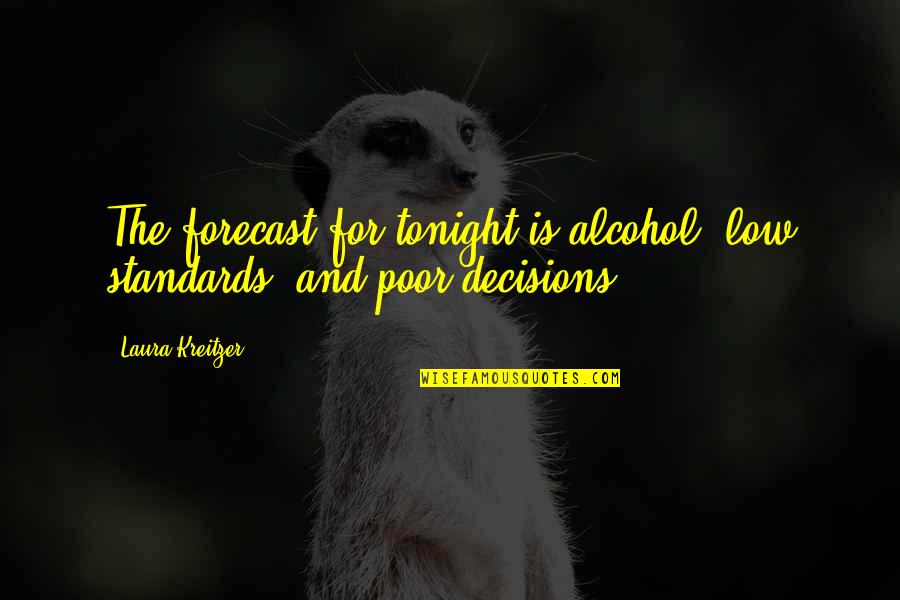 Claire Dunphy Funny Quotes By Laura Kreitzer: The forecast for tonight is alcohol, low standards,