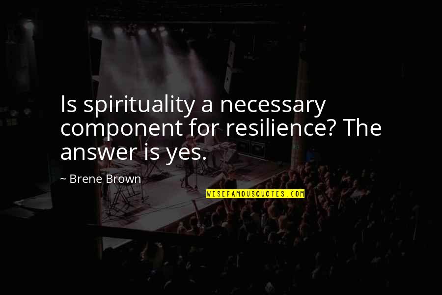 Claire Dunphy Quotes By Brene Brown: Is spirituality a necessary component for resilience? The