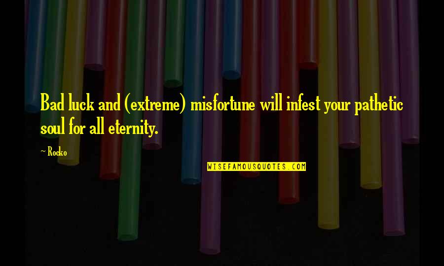 Claire Fagan Quotes By Rocko: Bad luck and (extreme) misfortune will infest your