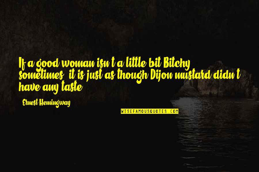 Claire Girl Power Quotes By Ernest Hemingway,: If a good woman isn't a little bit Claire Girl Power Quotes By Ernest Hemingway,: If a good woman isn't a little bit