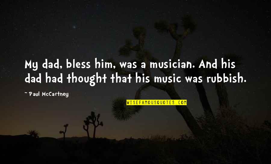 Claire Greaney Quotes By Paul McCartney: My dad, bless him, was a musician. And Claire Greaney Quotes By Paul McCartney: My dad, bless him, was a musician. And