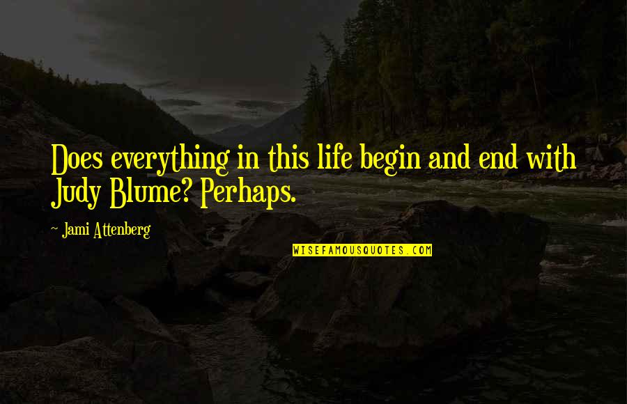 Claire Keesey Quotes By Jami Attenberg: Does everything in this life begin and end