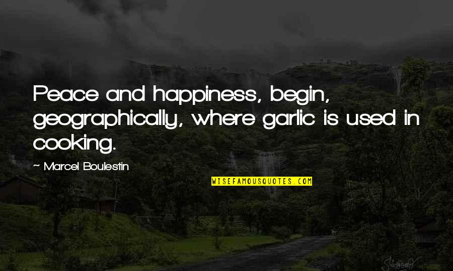 Claire Knee Quotes By Marcel Boulestin: Peace and happiness, begin, geographically, where garlic is
