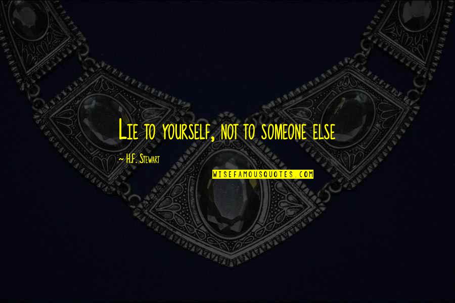 Claire Lyons Quotes By H.F. Stewart: Lie to yourself, not to someone else